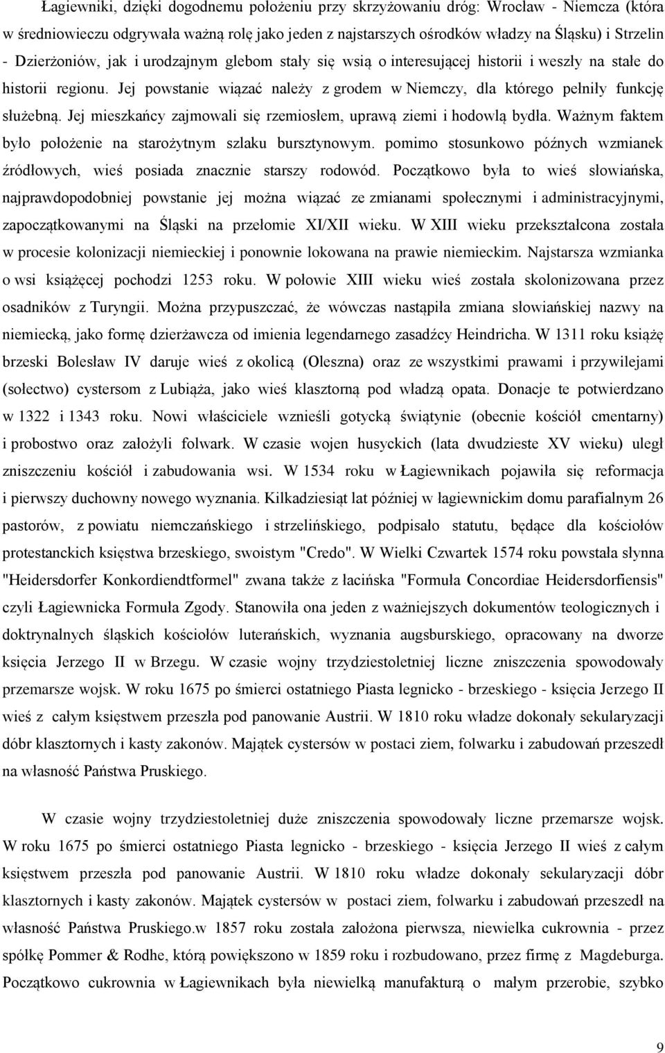 Jej powstanie wiązać należy z grodem w Niemczy, dla którego pełniły funkcję służebną. Jej mieszkańcy zajmowali się rzemiosłem, uprawą ziemi i hodowlą bydła.