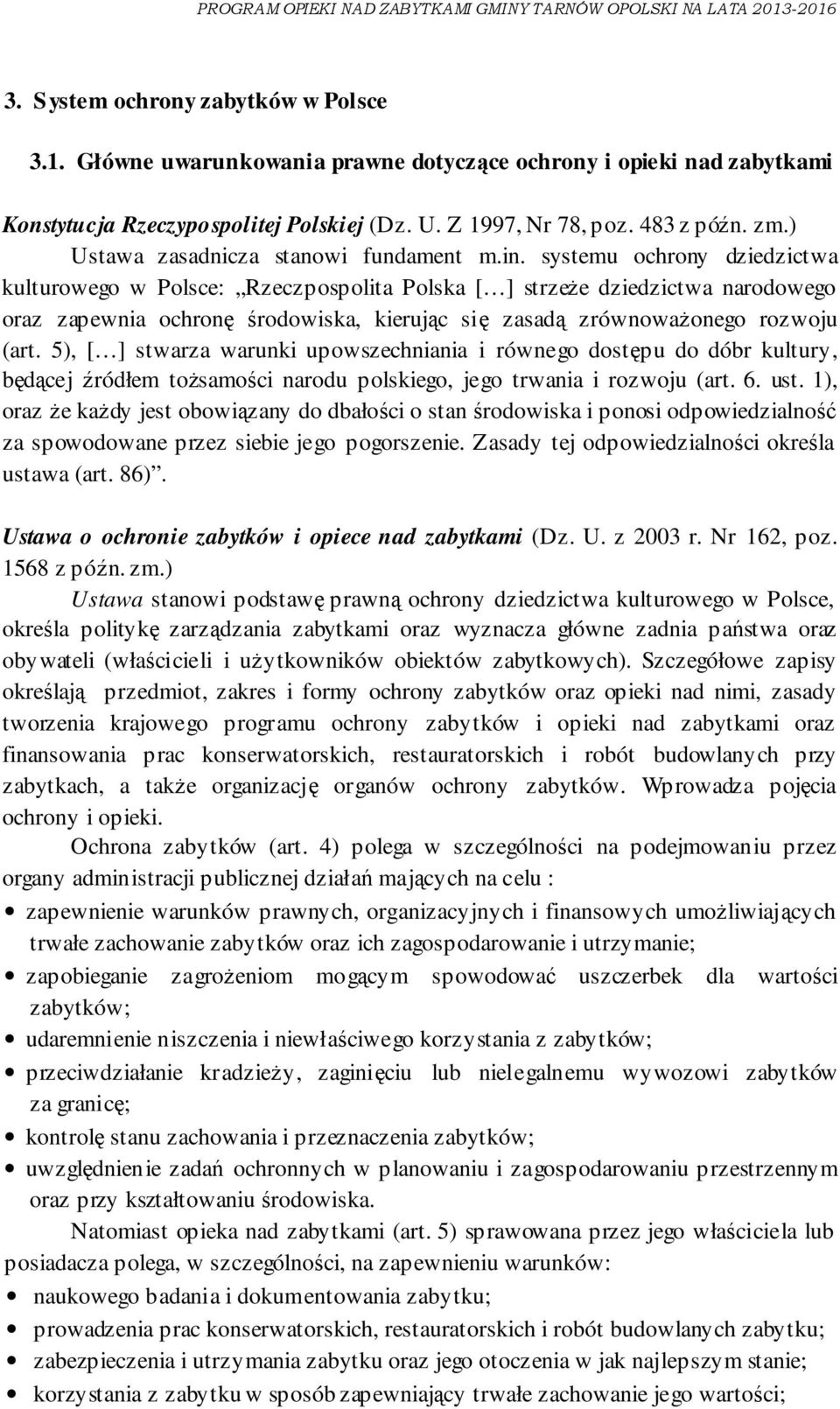 systemu ochrony dziedzictwa kulturowego w Polsce: Rzeczpospolita Polska [ ] strzeże dziedzictwa narodowego oraz zapewnia ochronę środowiska, kierując się zasadą zrównoważonego rozwoju (art.