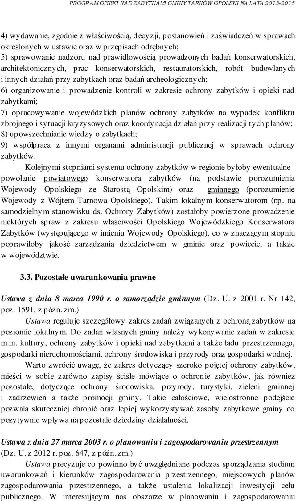 zakresie ochrony zabytków i opieki nad zabytkami; 7) opracowywanie wojewódzkich planów ochrony zabytków na wypadek konfliktu zbrojnego i sytuacji kryzysowych oraz koordynacja działań przy realizacji