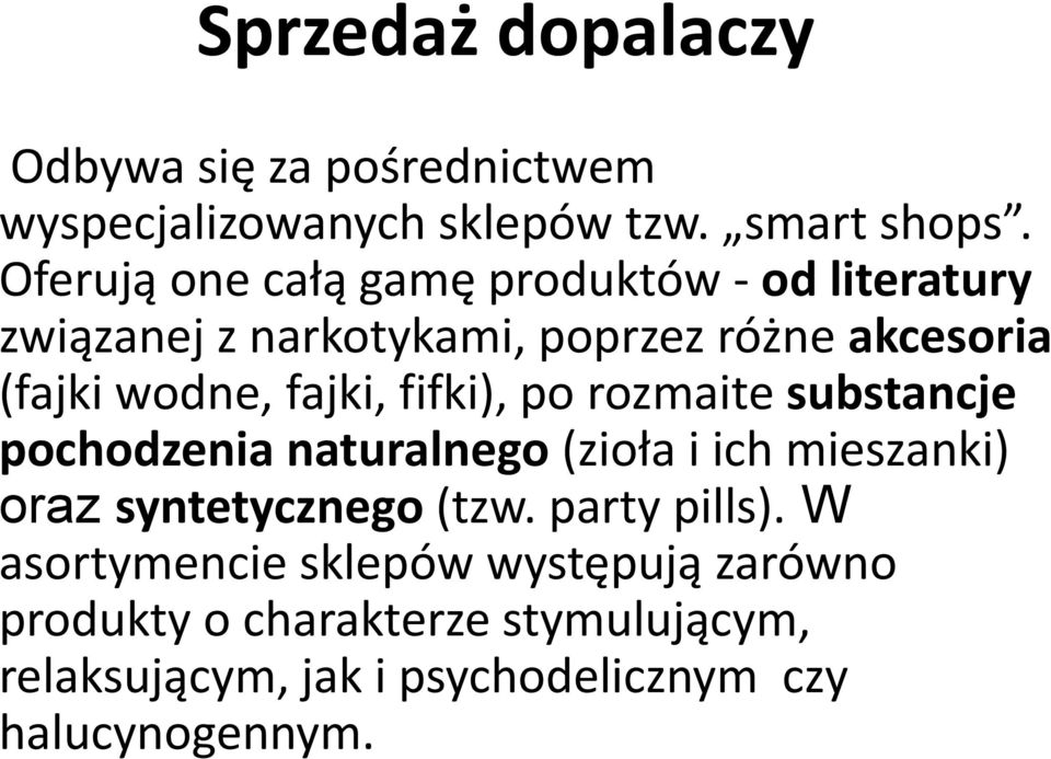 fajki, fifki), po rozmaite substancje pochodzenia naturalnego (zioła i ich mieszanki) oraz syntetycznego (tzw.