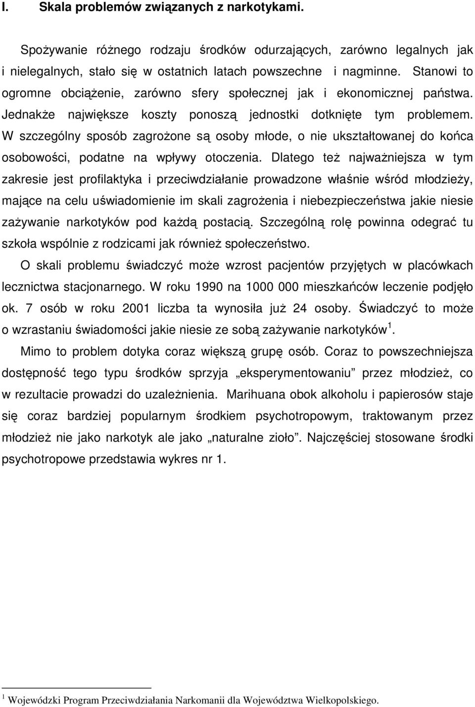 W szczególny sposób zagroŝone są osoby młode, o nie ukształtowanej do końca osobowości, podatne na wpływy otoczenia.