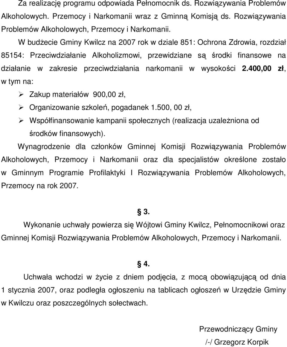 w wysokości 2.400,00 zł, w tym na: Zakup materiałów 900,00 zł, Organizowanie szkoleń, pogadanek 1.500, 00 zł, Współfinansowanie kampanii społecznych (realizacja uzaleŝniona od środków finansowych).