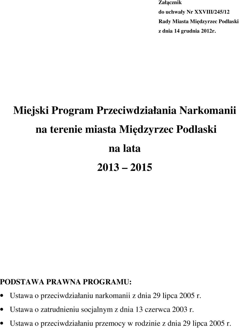 PODSTAWA PRAWNA PROGRAMU: Ustawa o przeciwdziałaniu narkomanii z dnia 29 lipca 2005 r.