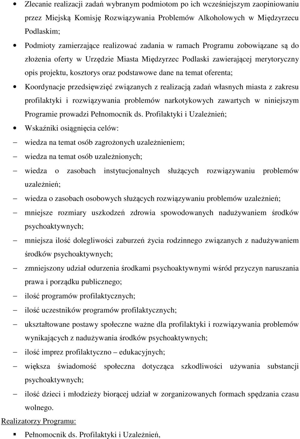 Koordynacje przedsięwzięć związanych z realizacją zadań własnych miasta z zakresu profilaktyki i rozwiązywania problemów narkotykowych zawartych w niniejszym Programie prowadzi Pełnomocnik ds.