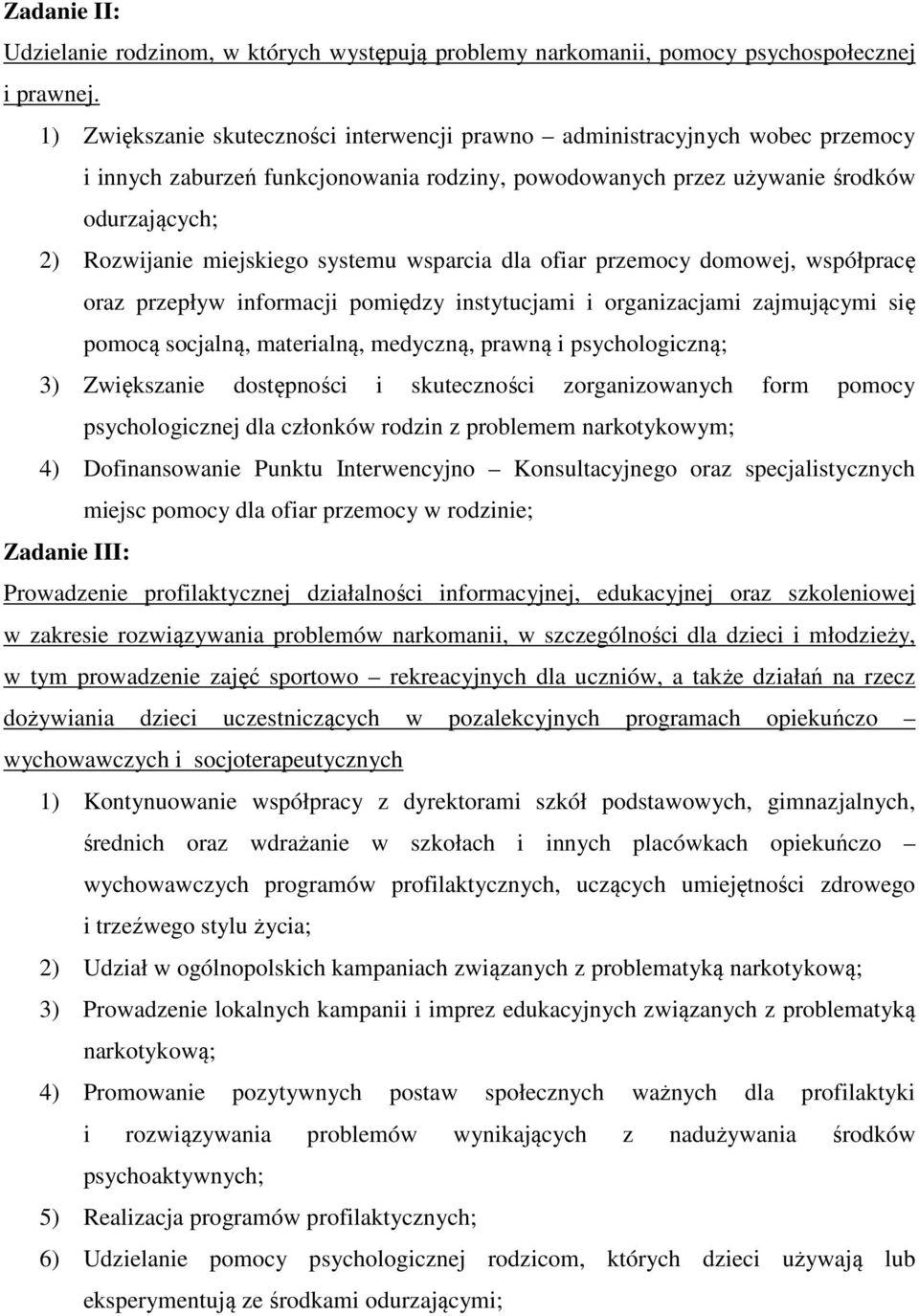 systemu wsparcia dla ofiar przemocy domowej, współpracę oraz przepływ informacji pomiędzy instytucjami i organizacjami zajmującymi się pomocą socjalną, materialną, medyczną, prawną i psychologiczną;