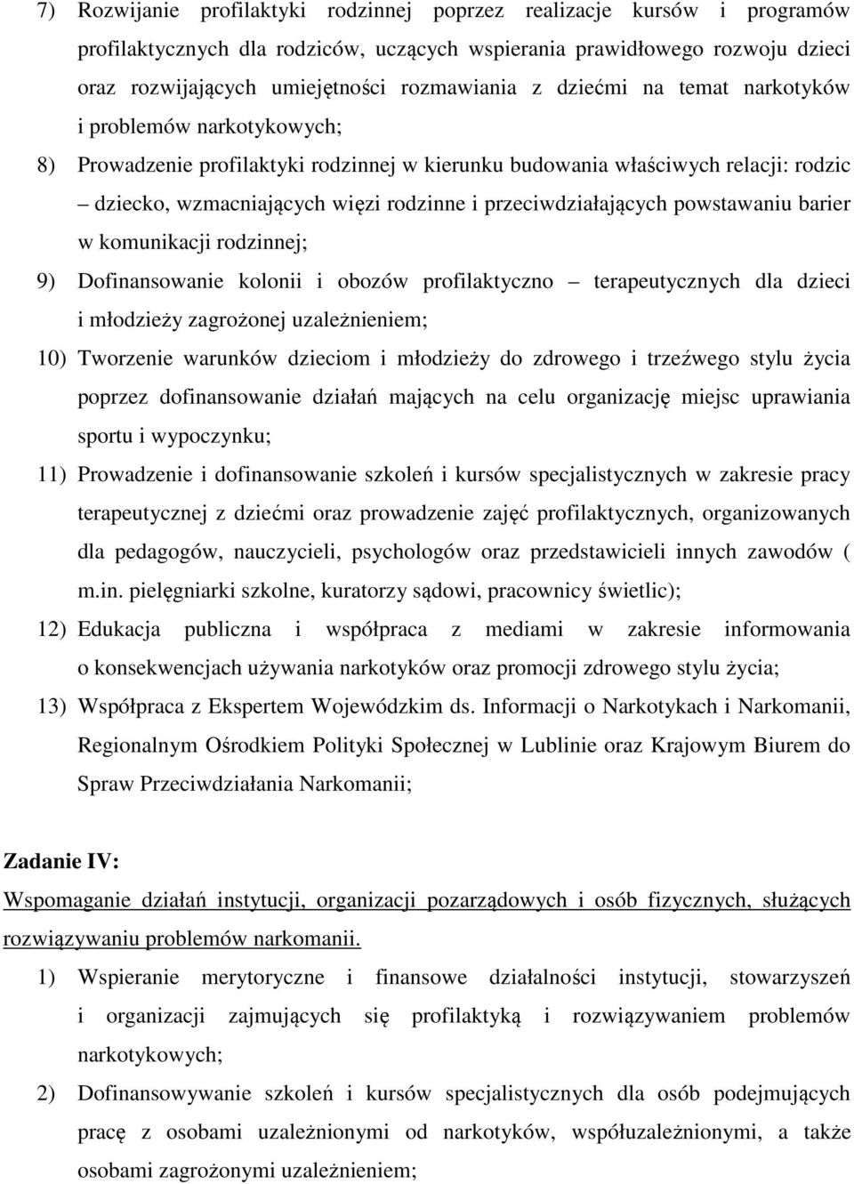 przeciwdziałających powstawaniu barier w komunikacji rodzinnej; 9) Dofinansowanie kolonii i obozów profilaktyczno terapeutycznych dla dzieci i młodzieży zagrożonej uzależnieniem; 10) Tworzenie