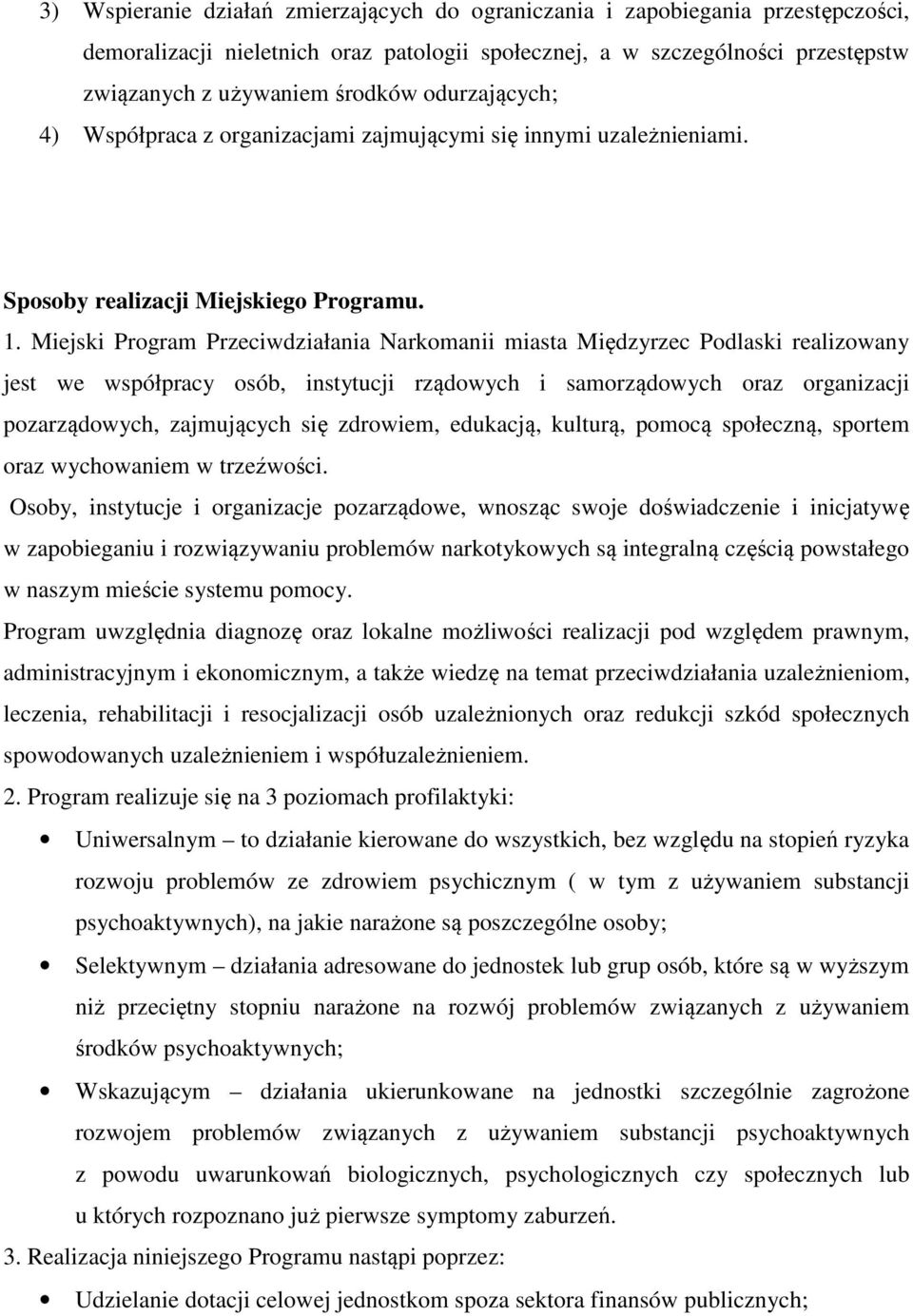 Miejski Program Przeciwdziałania Narkomanii miasta Międzyrzec Podlaski realizowany jest we współpracy osób, instytucji rządowych i samorządowych oraz organizacji pozarządowych, zajmujących się
