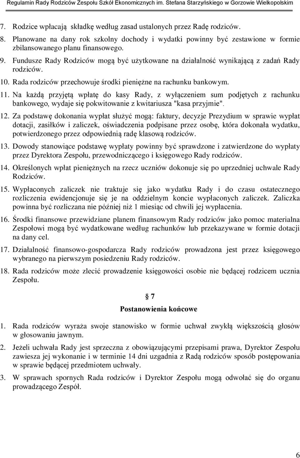 Na każdą przyjętą wpłatę do kasy Rady, z wyłączeniem sum podjętych z rachunku bankowego, wydaje się pokwitowanie z kwitariusza "kasa przyjmie". 12.