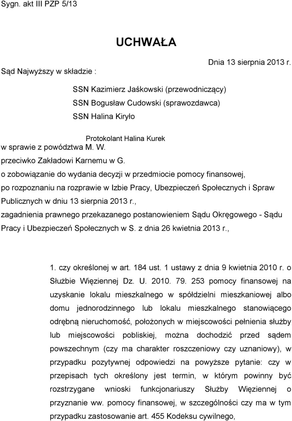 o zobowiązanie do wydania decyzji w przedmiocie pomocy finansowej, po rozpoznaniu na rozprawie w Izbie Pracy, Ubezpieczeń Społecznych i Spraw Publicznych w dniu 13 sierpnia 2013 r.