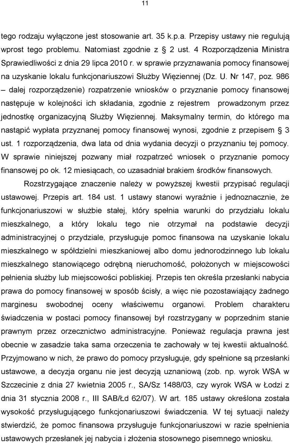 986 dalej rozporządzenie) rozpatrzenie wniosków o przyznanie pomocy finansowej następuje w kolejności ich składania, zgodnie z rejestrem prowadzonym przez jednostkę organizacyjną Służby Więziennej.