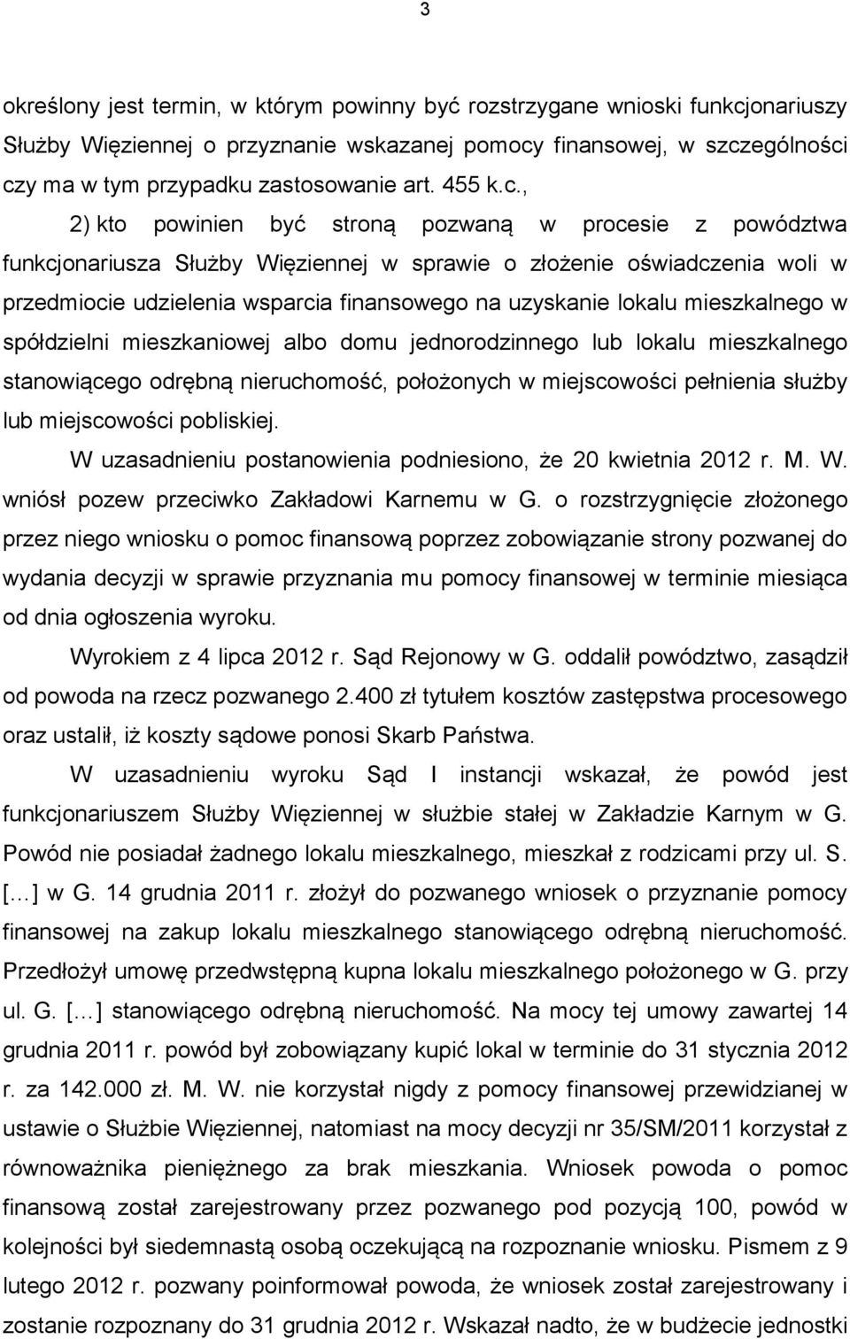 , 2) kto powinien być stroną pozwaną w procesie z powództwa funkcjonariusza Służby Więziennej w sprawie o złożenie oświadczenia woli w przedmiocie udzielenia wsparcia finansowego na uzyskanie lokalu