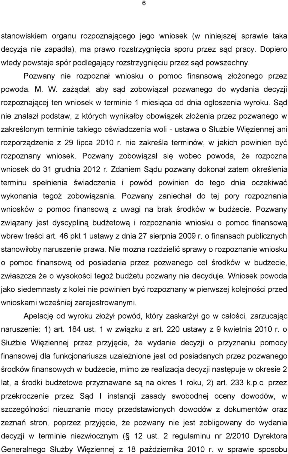 zażądał, aby sąd zobowiązał pozwanego do wydania decyzji rozpoznającej ten wniosek w terminie 1 miesiąca od dnia ogłoszenia wyroku.