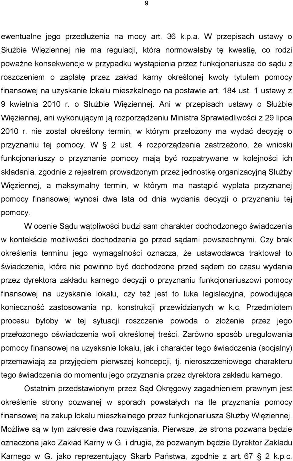 na mocy art. 36 k.p.a. W przepisach ustawy o Służbie Więziennej nie ma regulacji, która normowałaby tę kwestię, co rodzi poważne konsekwencje w przypadku wystąpienia przez funkcjonariusza do sądu z