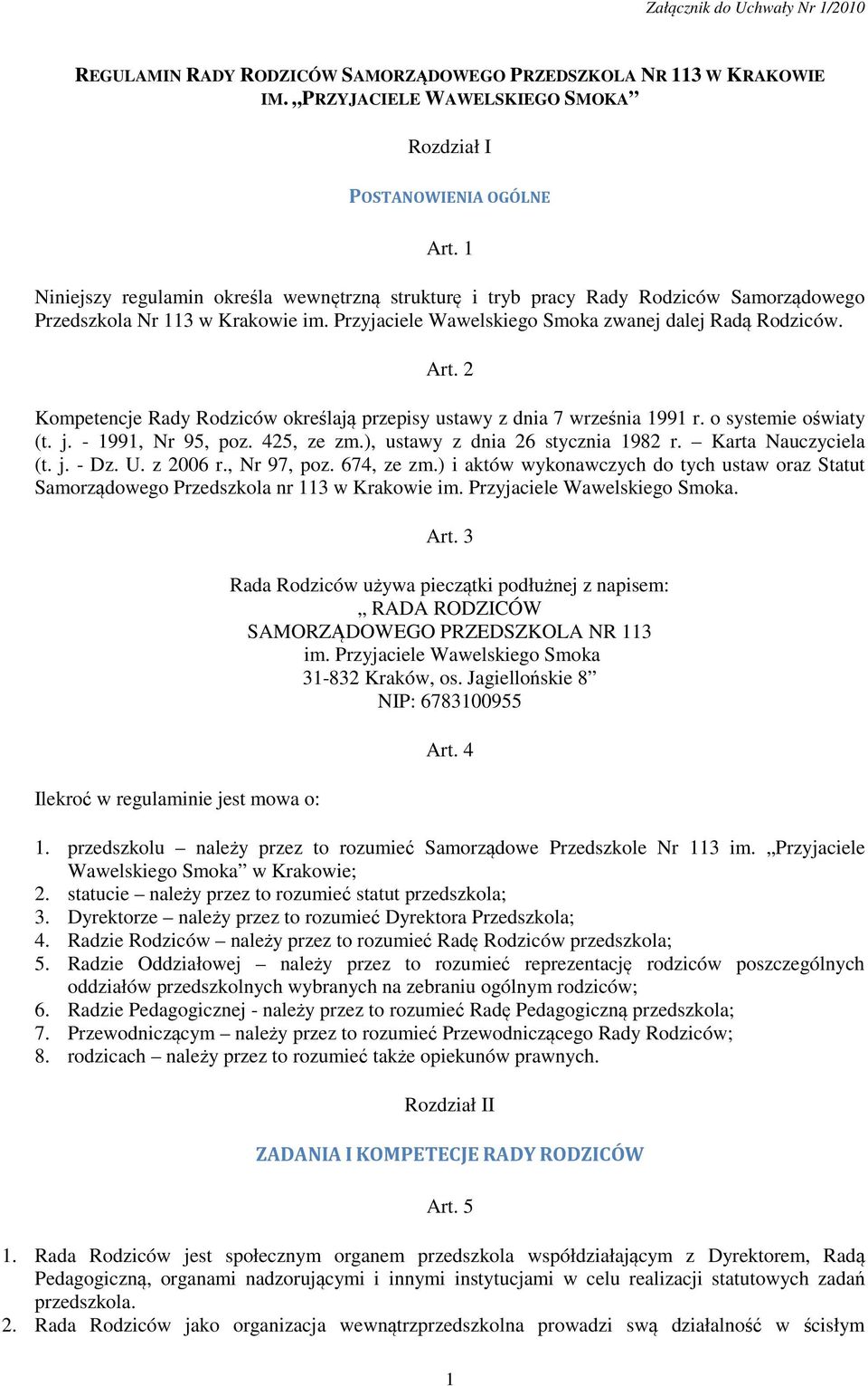 2 Kompetencje Rady Rodziców określają przepisy ustawy z dnia 7 września 1991 r. o systemie oświaty (t. j. - 1991, Nr 95, poz. 425, ze zm.), ustawy z dnia 26 stycznia 1982 r. Karta Nauczyciela (t. j. - Dz.