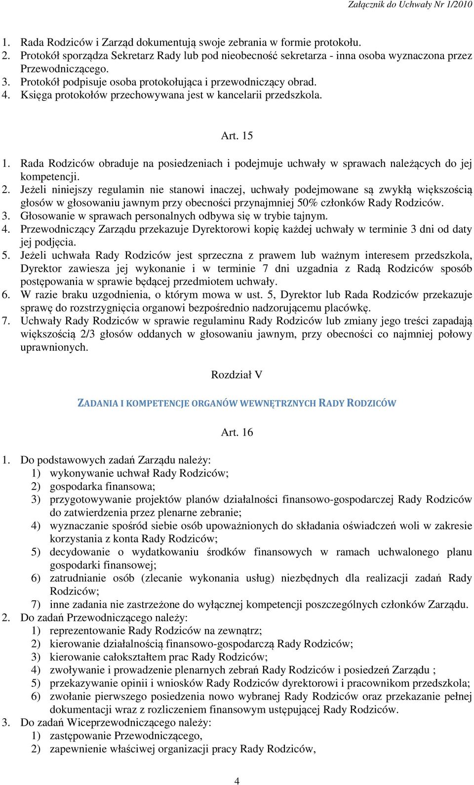 Rada Rodziców obraduje na posiedzeniach i podejmuje uchwały w sprawach należących do jej kompetencji. 2.