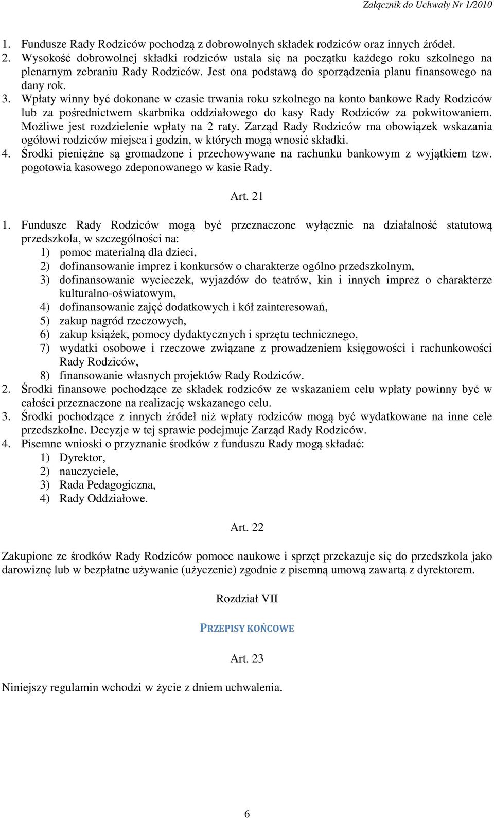 Wpłaty winny być dokonane w czasie trwania roku szkolnego na konto bankowe Rady Rodziców lub za pośrednictwem skarbnika oddziałowego do kasy Rady Rodziców za pokwitowaniem.