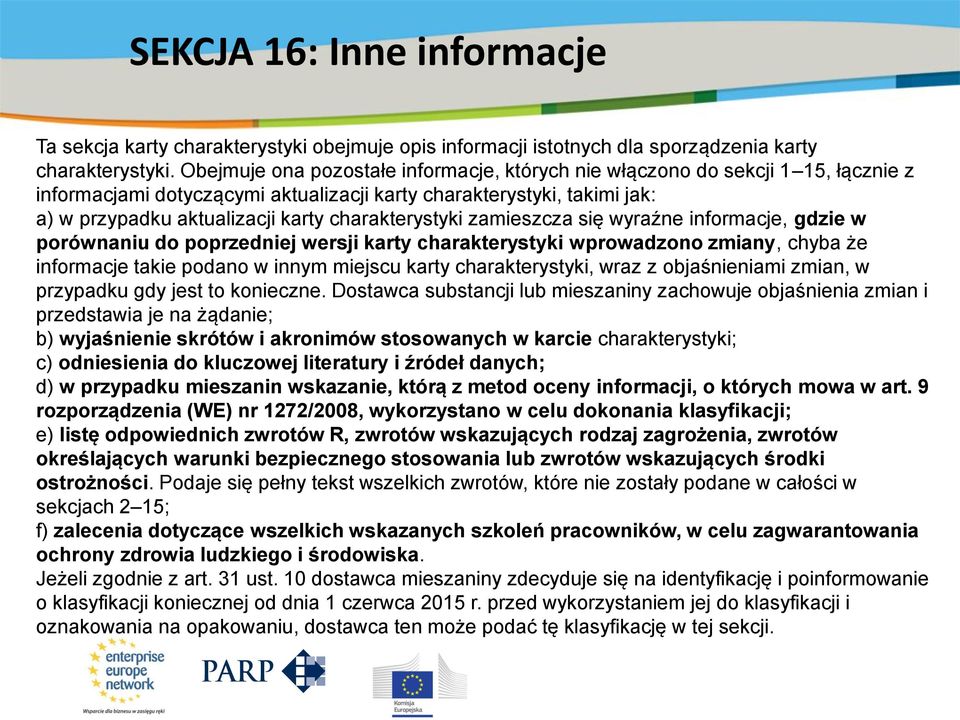 charakterystyki zamieszcza się wyraźne informacje, gdzie w porównaniu do poprzedniej wersji karty charakterystyki wprowadzono zmiany, chyba że informacje takie podano w innym miejscu karty