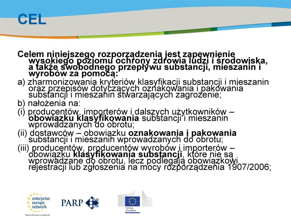 na: (i) producentów, importerów i dalszych użytkowników obowiązku klasyfikowania substancji i mieszanin wprowadzanych do obrotu; (ii) dostawców obowiązku oznakowania i pakowania substancji i