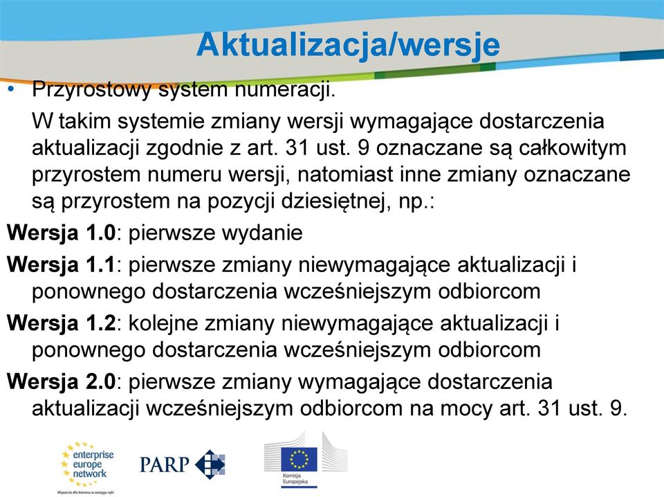 9 oznaczane są całkowitym przyrostem numeru wersji, natomiast inne zmiany oznaczane są przyrostem na pozycji dziesiętnej, np.: Wersja 1.