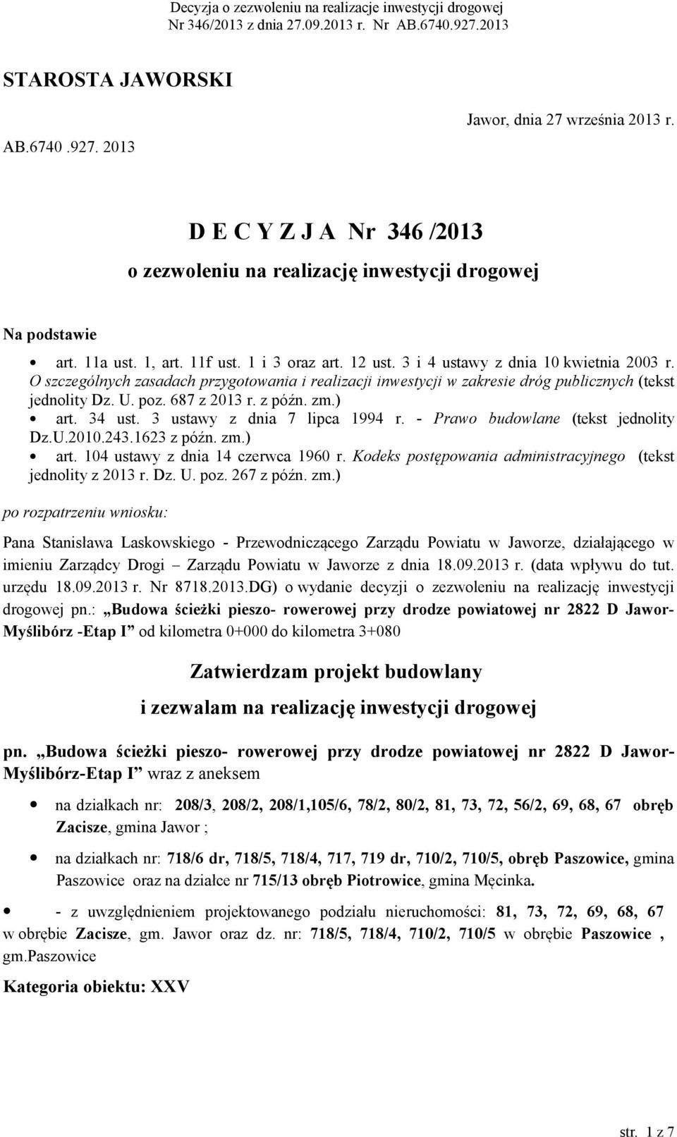 z późn. zm.) art. 34 ust. 3 ustawy z dnia 7 lipca 1994 r. - Prawo budowlane (tekst jednolity Dz.U.2010.243.1623 z późn. zm.) art. 104 ustawy z dnia 14 czerwca 1960 r.