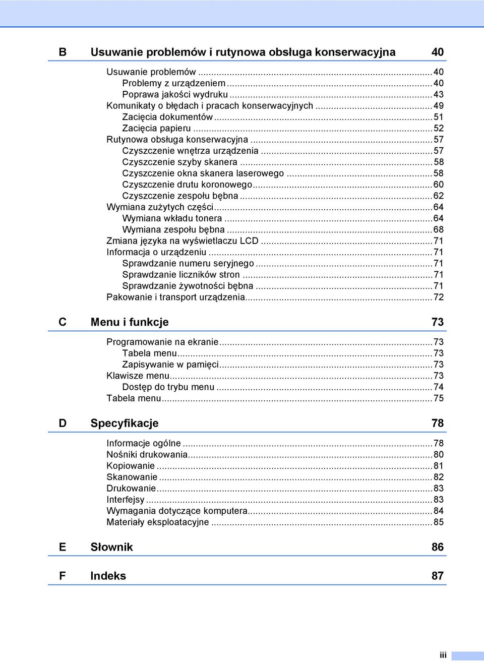 ..58 Czyszczenie drutu koronowego...60 Czyszczenie zespołu bębna...62 Wymiana zużytych części...64 Wymiana wkładu tonera...64 Wymiana zespołu bębna...68 Zmiana języka na wyświetlaczu LCD.