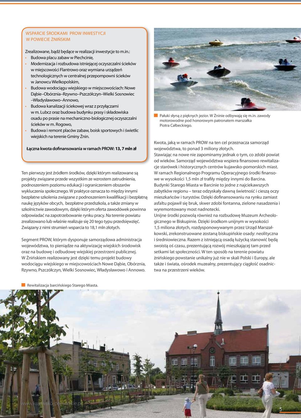 : Budowa placu zabaw w Piechcinie, Modernizacja i rozbudowa istniejącej oczyszczalni ścieków w miejscowości Flantrowo oraz wymiana urządzeń technologicznych w centralnej przepompowni ścieków w