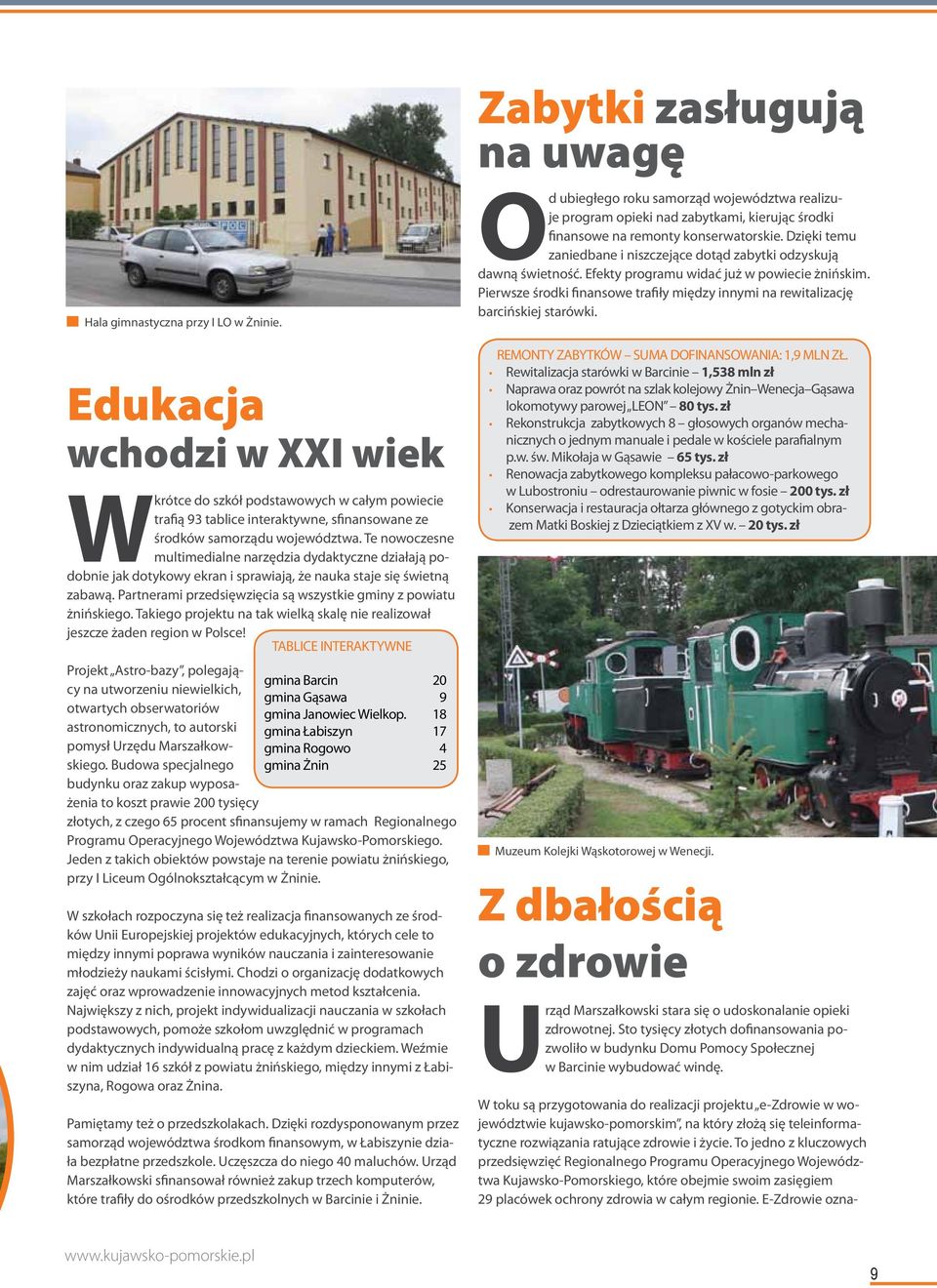 Partnerami przedsięwzięcia są wszystkie gminy z powiatu żnińskiego. Takiego projektu na tak wielką skalę nie realizował jeszcze żaden region w Polsce!
