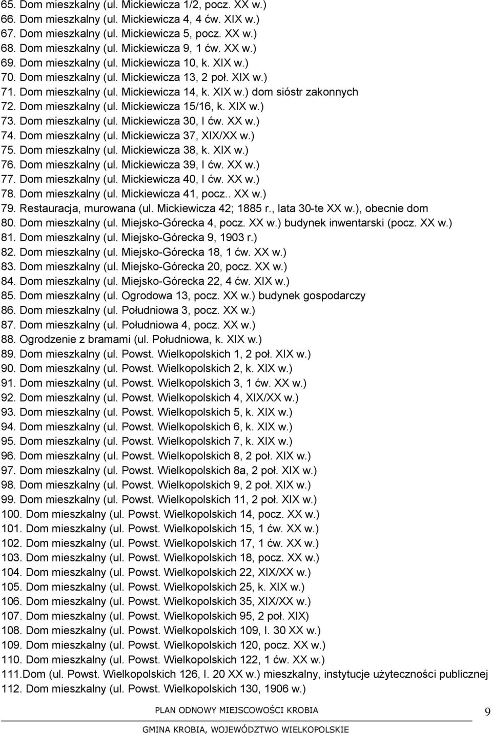 Dom mieszkalny (ul. Mickiewicza 15/16, k. XIX w.) 73. Dom mieszkalny (ul. Mickiewicza 30, I ćw. XX w.) 74. Dom mieszkalny (ul. Mickiewicza 37, XIX/XX w.) 75. Dom mieszkalny (ul. Mickiewicza 38, k.