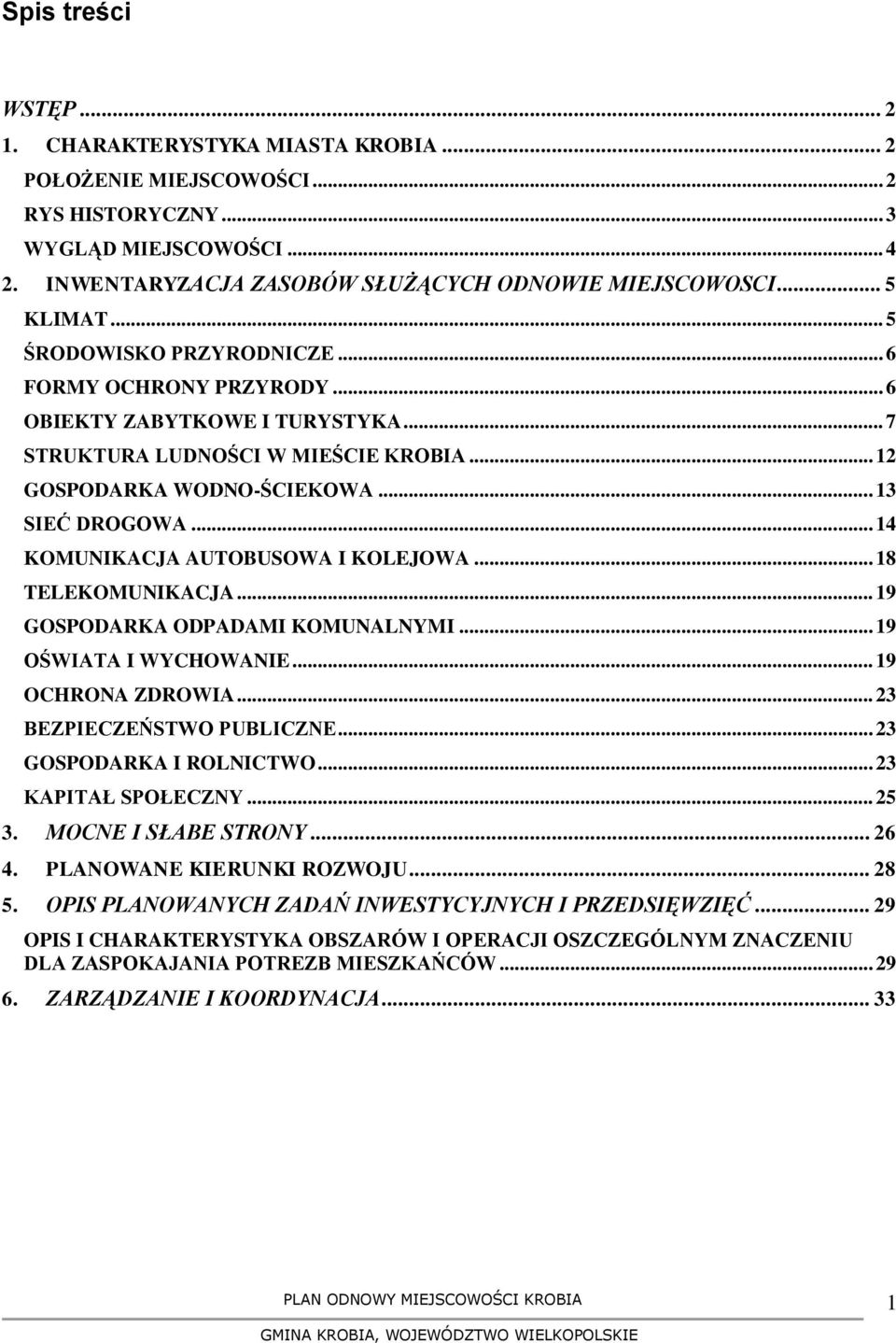 .. 14 KOMUNIKACJA AUTOBUSOWA I KOLEJOWA... 18 TELEKOMUNIKACJA... 19 GOSPODARKA ODPADAMI KOMUNALNYMI... 19 OŚWIATA I WYCHOWANIE... 19 OCHRONA ZDROWIA... 23 BEZPIECZEŃSTWO PUBLICZNE.