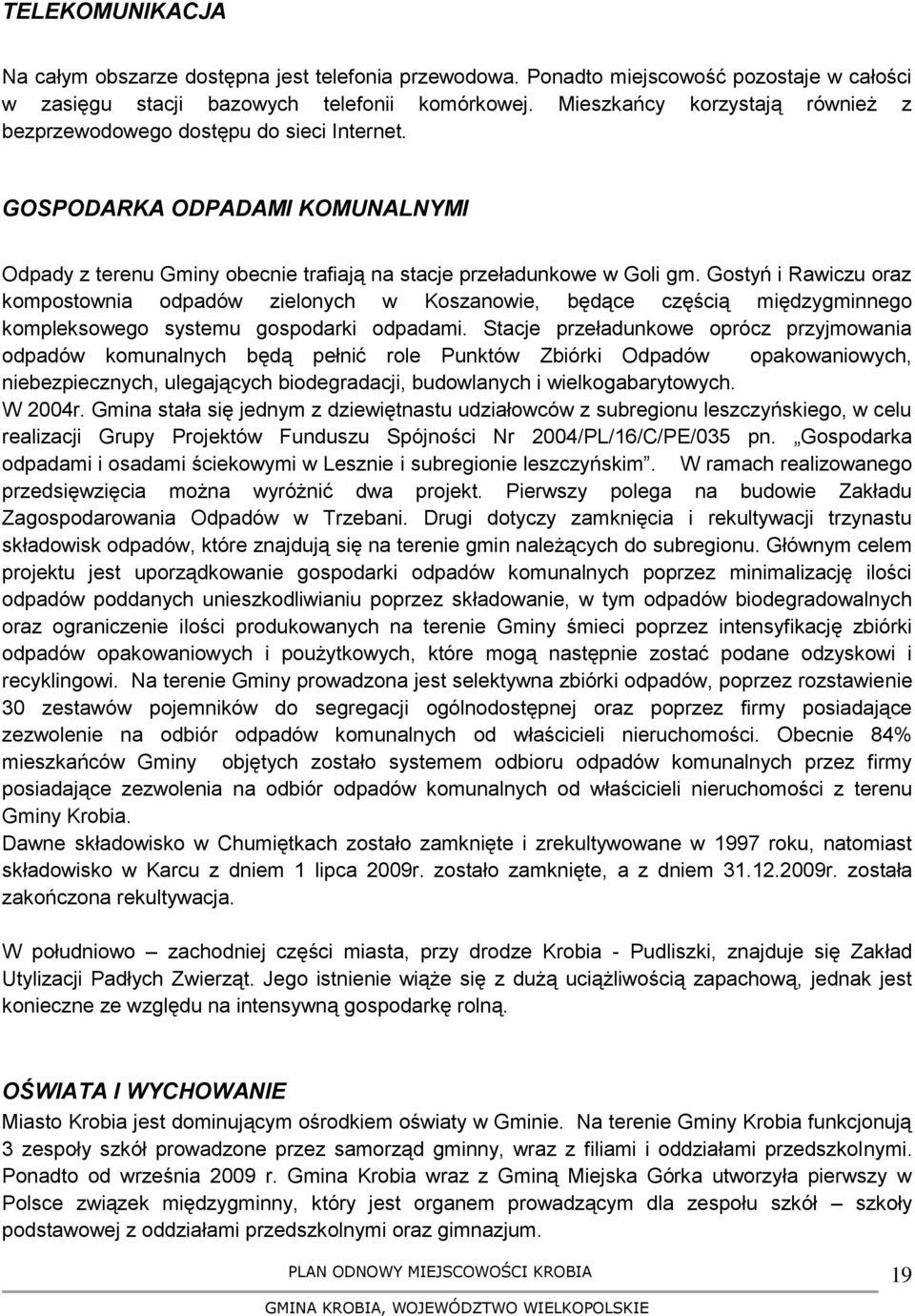 Gostyń i Rawiczu oraz kompostownia odpadów zielonych w Koszanowie, będące częścią międzygminnego kompleksowego systemu gospodarki odpadami.