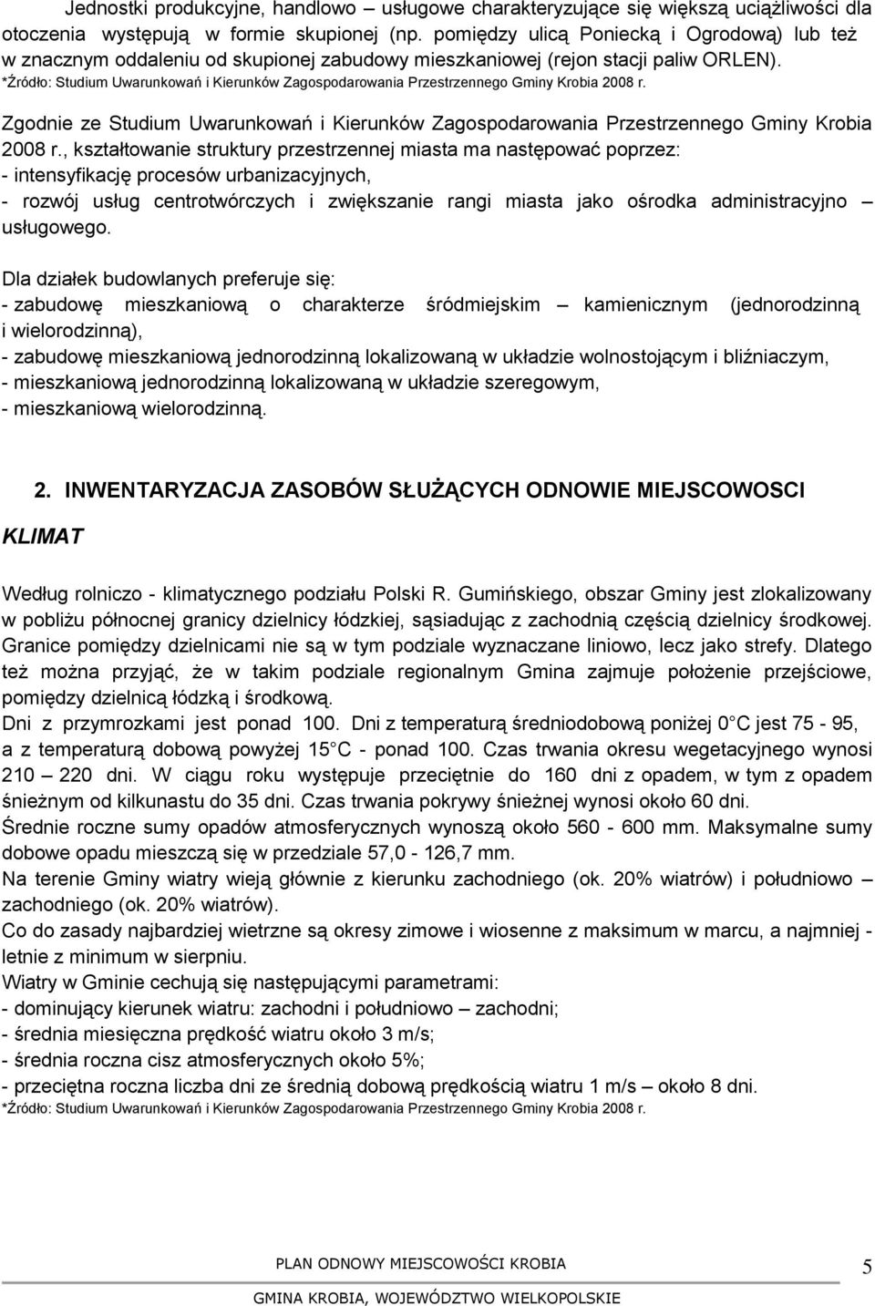 *Źródło: Studium Uwarunkowań i Kierunków Zagospodarowania Przestrzennego Gminy Krobia 2008 r. Zgodnie ze Studium Uwarunkowań i Kierunków Zagospodarowania Przestrzennego Gminy Krobia 2008 r.
