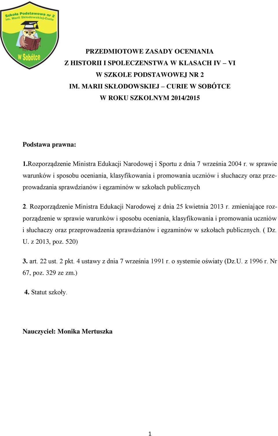 w sprawie warunków i sposobu oceniania, klasyfikowania i promowania uczniów i słuchaczy oraz przeprowadzania sprawdzianów i egzaminów w szkołach publicznych 2.