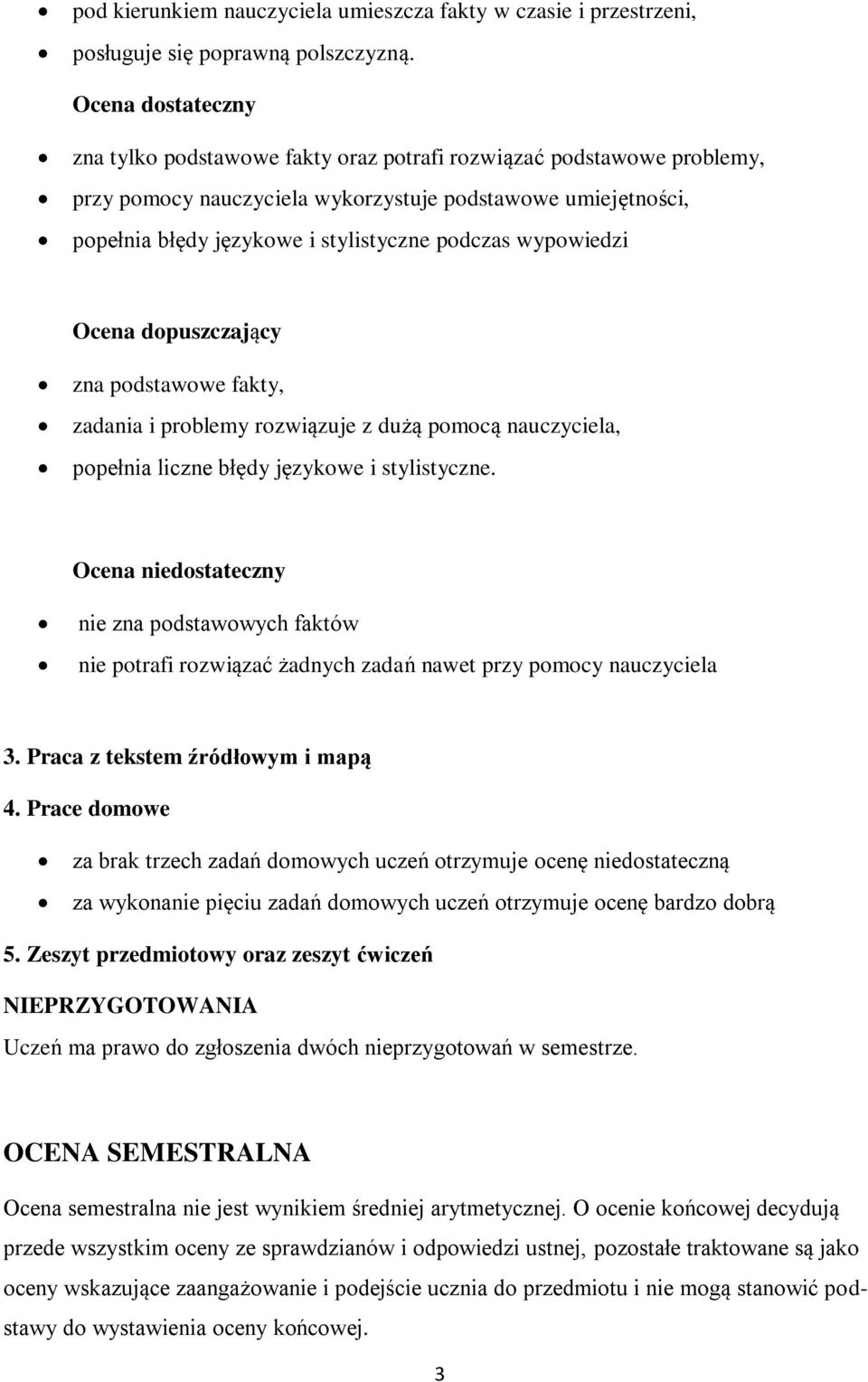 wypowiedzi Ocena dopuszczający zna podstawowe fakty, zadania i problemy rozwiązuje z dużą pomocą nauczyciela, popełnia liczne błędy językowe i stylistyczne.