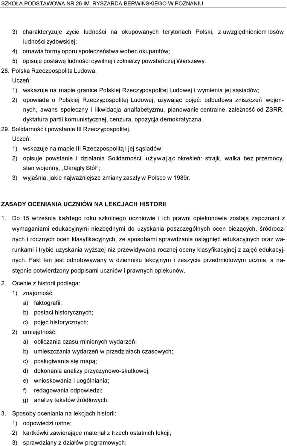 1) wskazuje na mapie granice Polskiej Rzeczypospolitej Ludowej i wymienia jej sąsiadów; 2) opowiada o Polskiej Rzeczypospolitej Ludowej, używając pojęć: odbudowa zniszczeń wojennych, awans społeczny