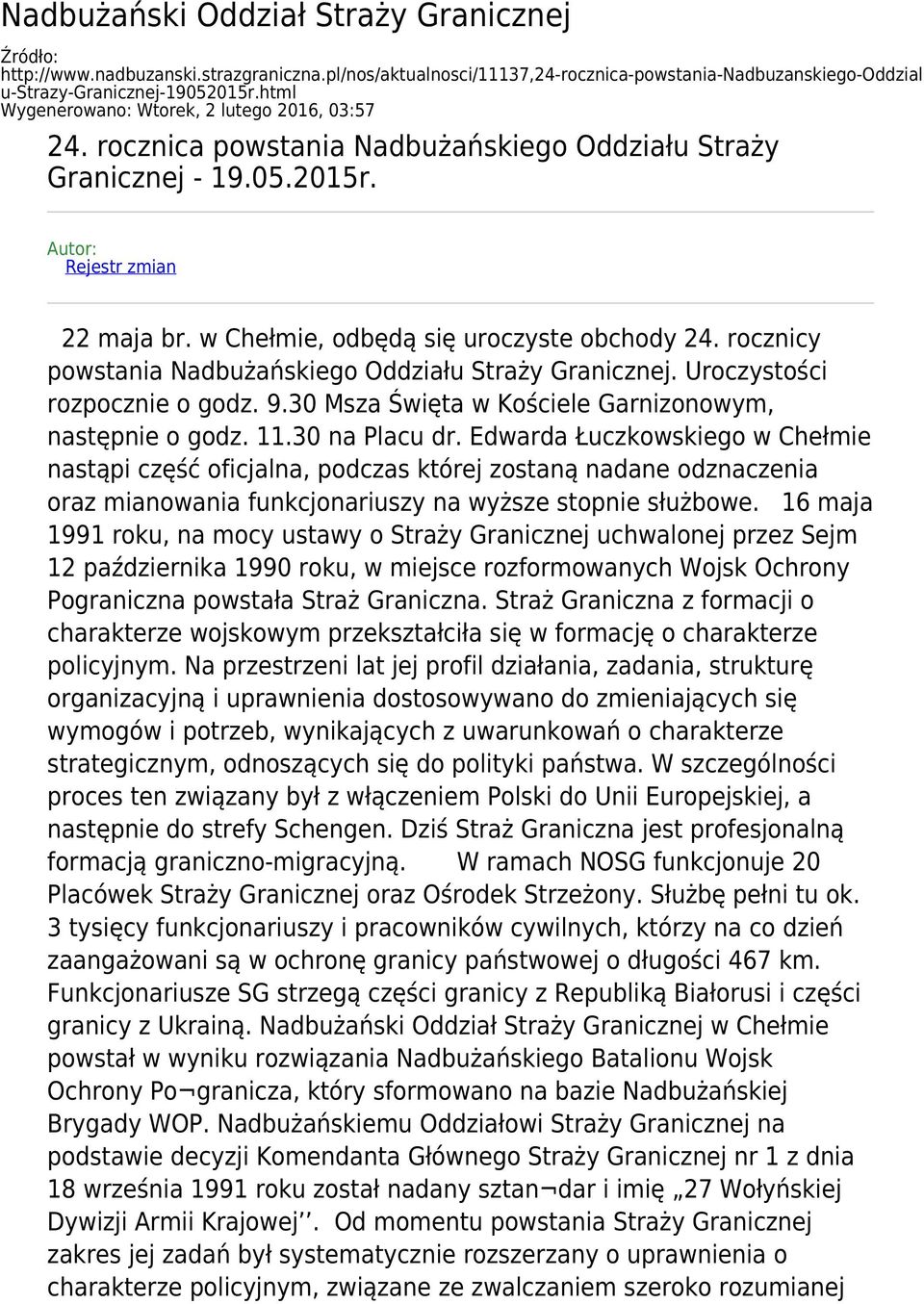 w Chełmie, odbędą się uroczyste obchody 24. rocznicy powstania Nadbużańskiego Oddziału Straży Granicznej. Uroczystości rozpocznie o godz. 9.30 Msza Święta w Kościele Garnizonowym, następnie o godz.