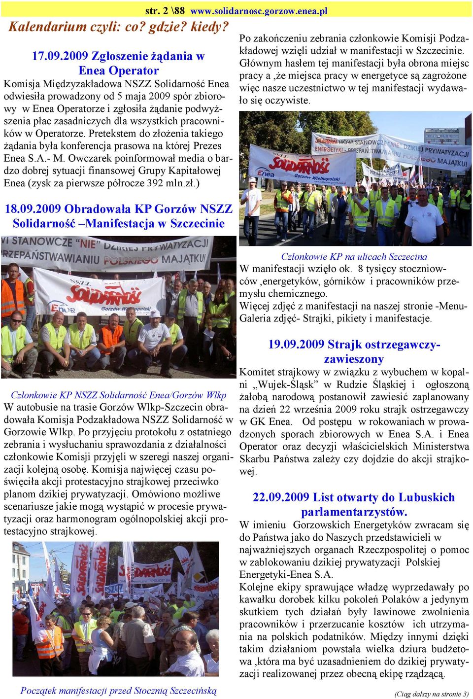 zasadniczych dla wszystkich pracowników w Operatorze. Pretekstem do złoŝenia takiego Ŝądania była konferencja prasowa na której Prezes Enea S.A.- M.
