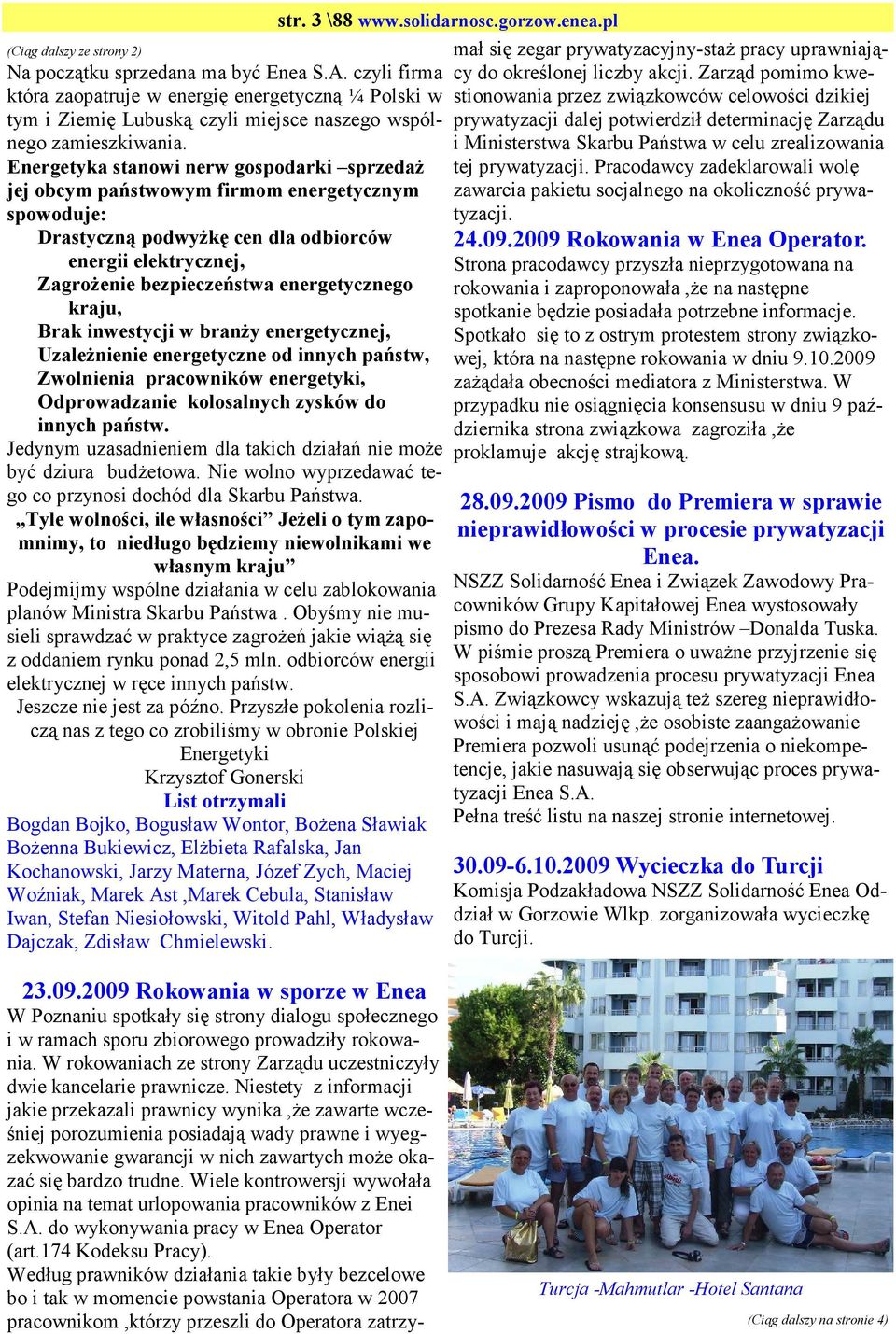 kraju, Brak inwestycji w branŝy energetycznej, UzaleŜnienie energetyczne od innych państw, Zwolnienia pracowników energetyki, Odprowadzanie kolosalnych zysków do innych państw.