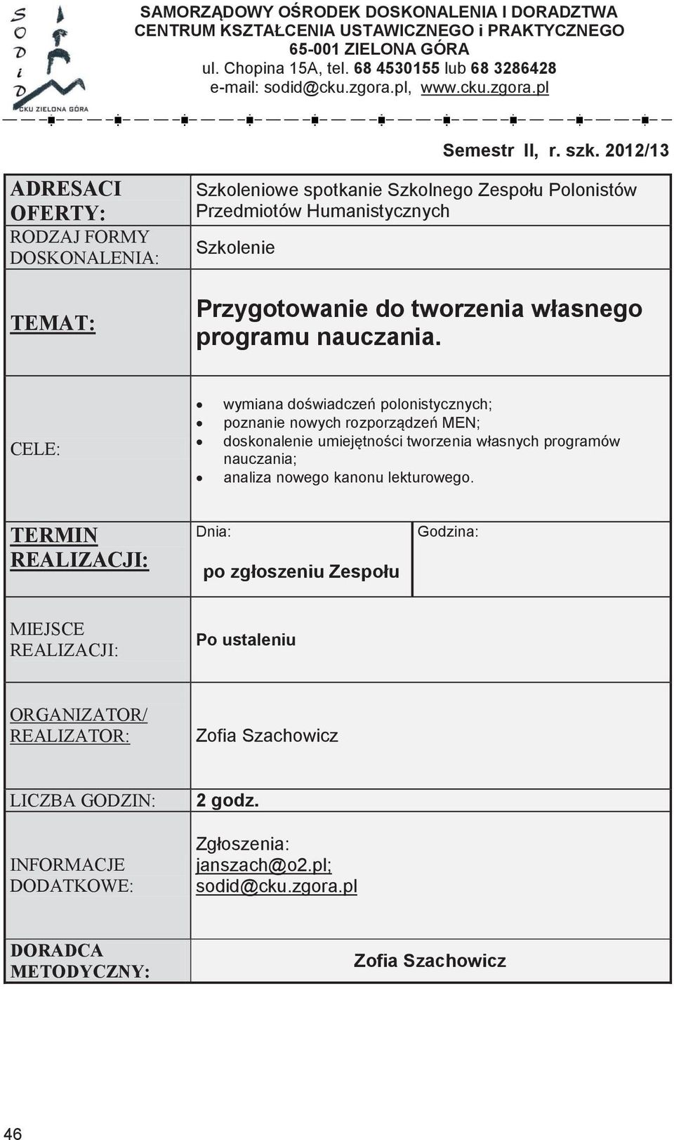 pl Szkoleniowe spotkanie Szkolnego Zespołu Polonistów Przedmiotów Humanistycznych RODZAJ RODZAJ FORMY FORMY FORMY Szkolenie Kurs doskonalący Przygotowanie Uczeń o specjalnych do tworzenia potrzebach