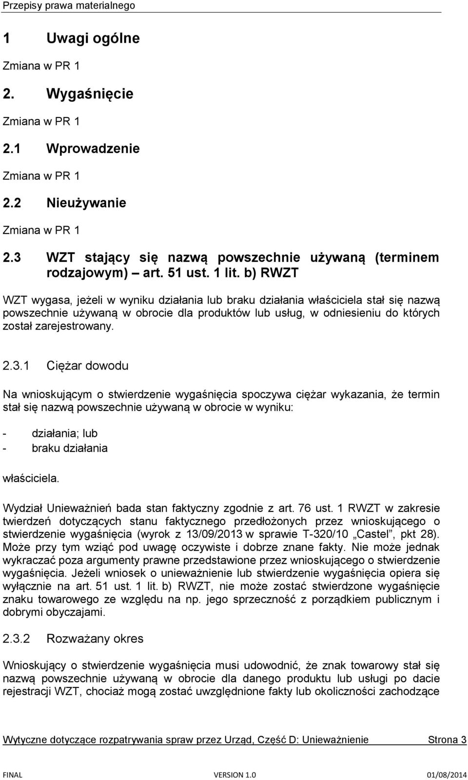 b) RWZT WZT wygasa, jeżeli w wyniku działania lub braku działania właściciela stał się nazwą powszechnie używaną w obrocie dla produktów lub usług, w odniesieniu do których został zarejestrowany. 2.3.
