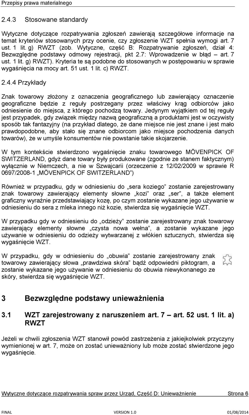 Kryteria te są podobne do stosowanych w postępowaniu w sprawie wygaśnięcia na mocy art. 51 ust. 1 lit. c) RWZT. 2.4.