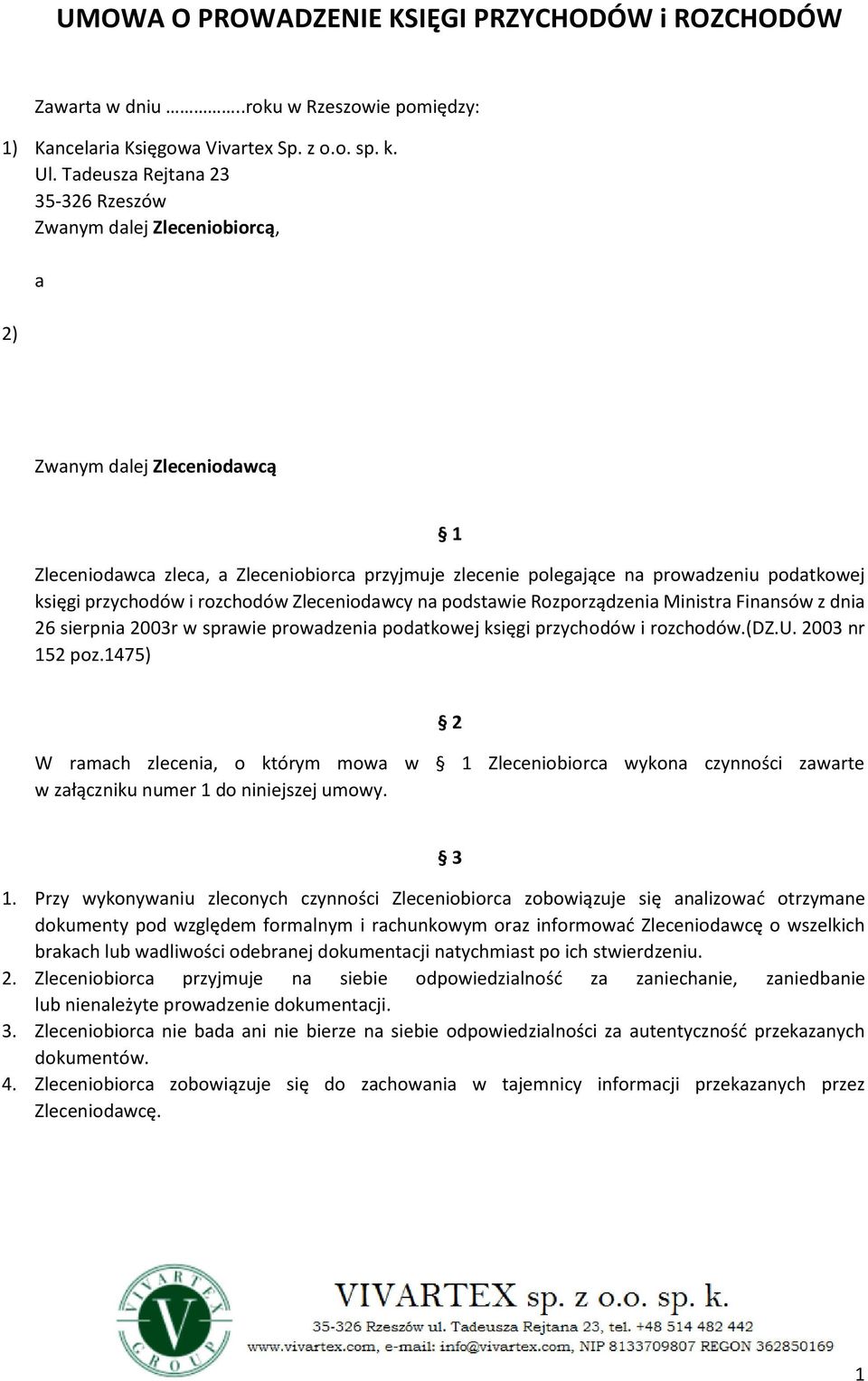 przychodów i rozchodów Zleceniodawcy na podstawie Rozporządzenia Ministra Finansów z dnia 26 sierpnia 2003r w sprawie prowadzenia podatkowej księgi przychodów i rozchodów.(dz.u. 2003 nr 152 poz.