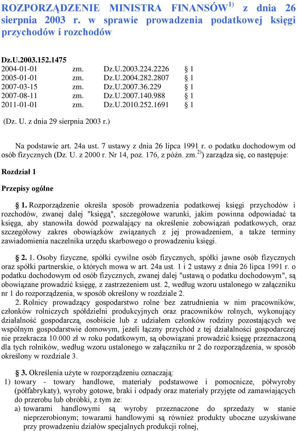 7 ustawy z dnia 26 lipca 1991 r. o podatku dochodowym od osób fizycznych (Dz. U. z 2000 r. Nr 14, poz. 176, z późn. zm. 2) ) zarządza się, co następuje: Rozdział 1 Przepisy ogólne 1.