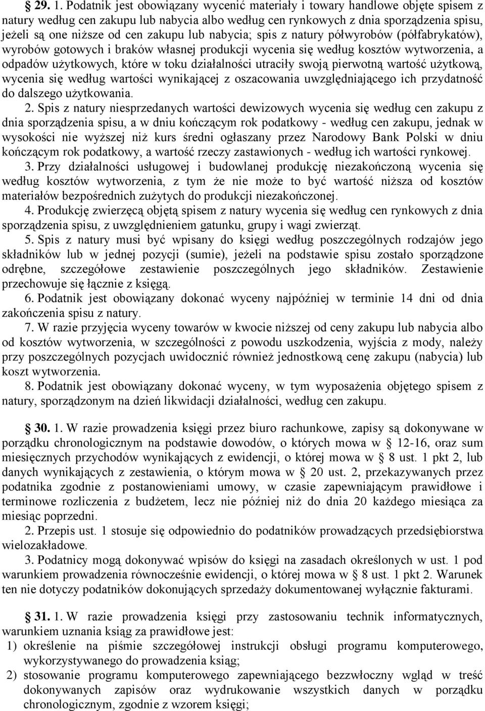 zakupu lub nabycia; spis z natury półwyrobów (półfabrykatów), wyrobów gotowych i braków własnej produkcji wycenia się według kosztów wytworzenia, a odpadów użytkowych, które w toku działalności