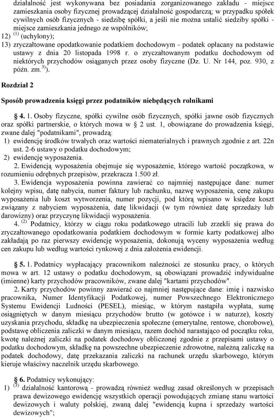 podstawie ustawy z dnia 20 listopada 1998 r. o zryczałtowanym podatku dochodowym od niektórych przychodów osiąganych przez osoby fizyczne (Dz. U. Nr 144, poz. 930, z późn. zm. 3) ).