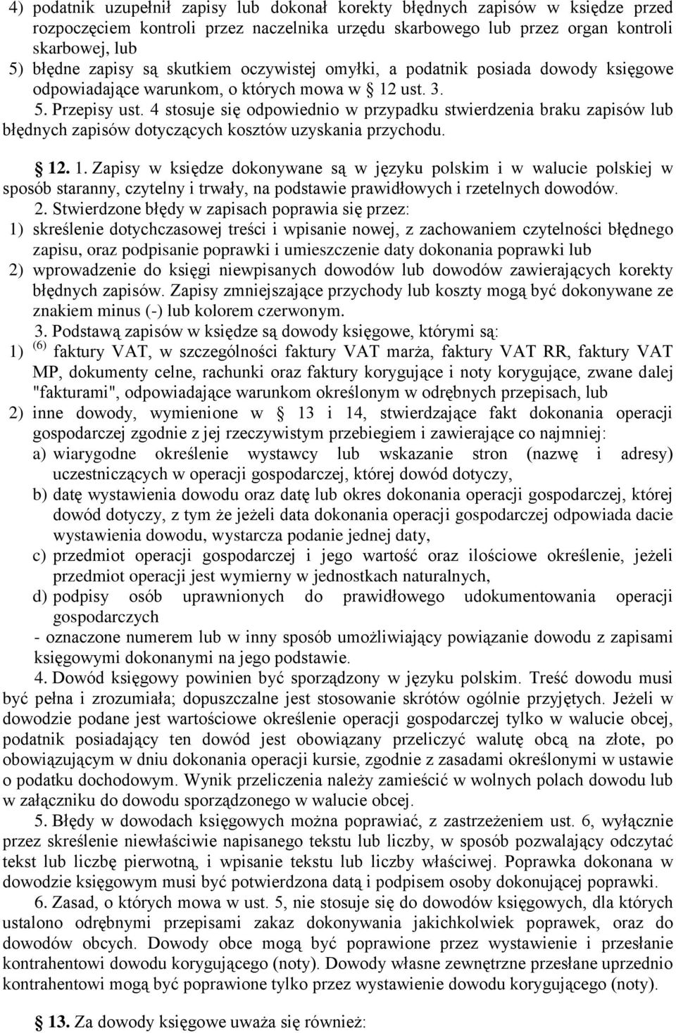 4 stosuje się odpowiednio w przypadku stwierdzenia braku zapisów lub błędnych zapisów dotyczących kosztów uzyskania przychodu. 12