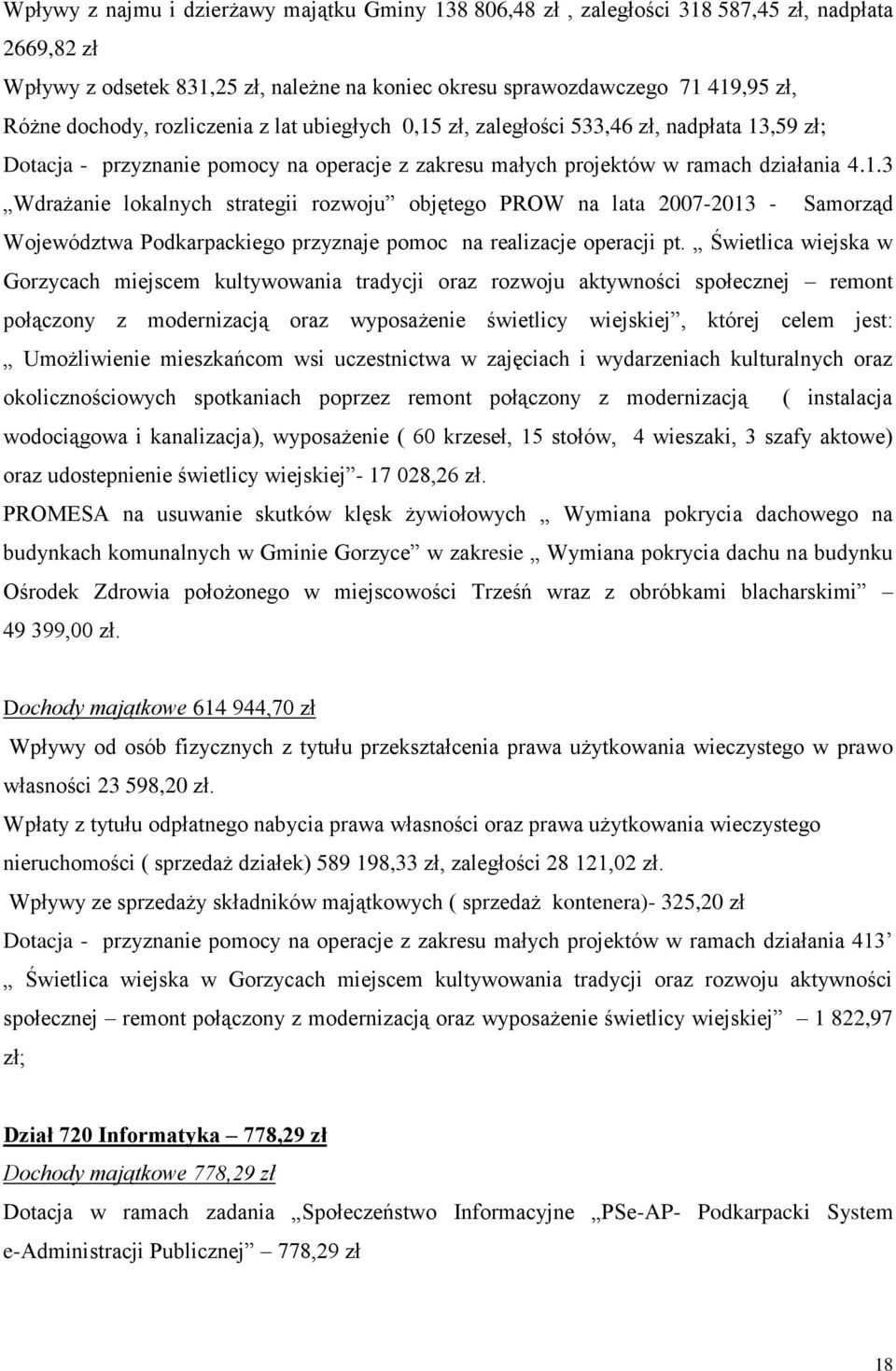 Świetlica wiejska w Gorzycach miejscem kultywowania tradycji oraz rozwoju aktywności społecznej remont połączony z modernizacją oraz wyposażenie świetlicy wiejskiej, której celem jest: Umożliwienie