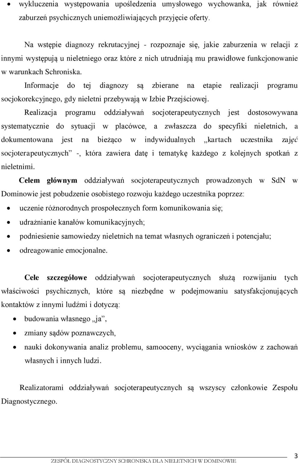 Informacje do tej diagnozy są zbierane na etapie realizacji programu socjokorekcyjnego, gdy nieletni przebywają w Izbie Przejściowej.