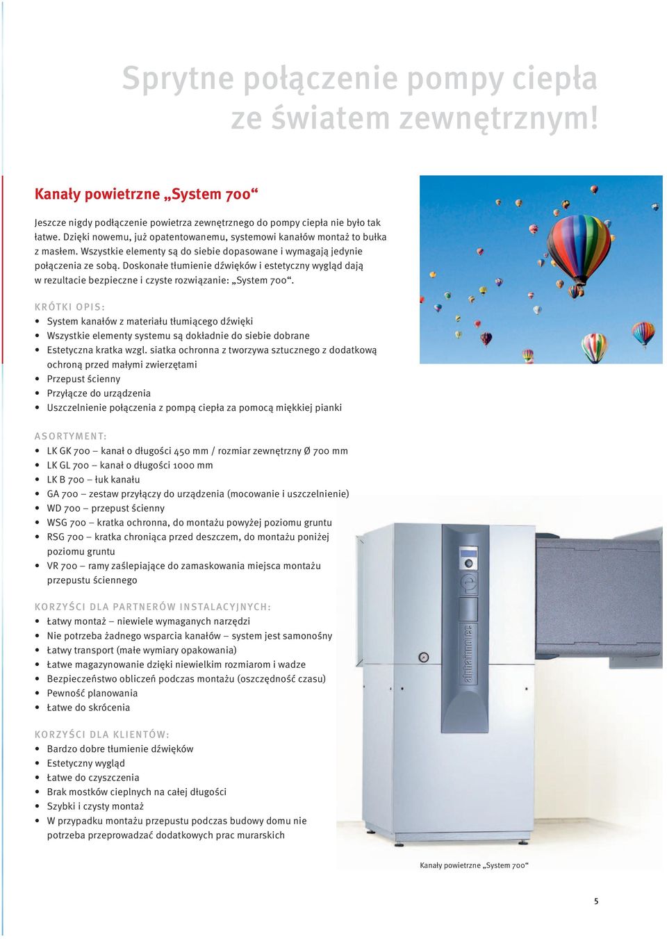 Doskonałe tłumienie dźwięków i estetyczny wygląd dają w rezultacie bezpieczne i czyste rozwiązanie: System 700.