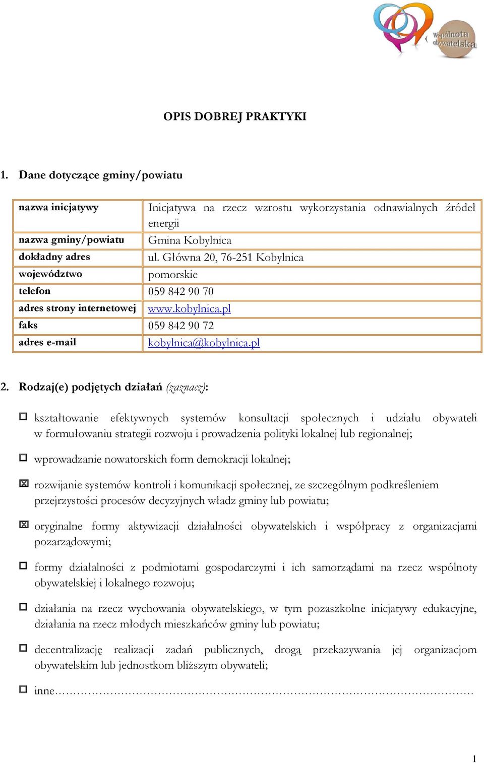 Rodzaj(e) podjętych działań (zaznacz): kształtowanie efektywnych systemów konsultacji społecznych i udziału obywateli w formułowaniu strategii rozwoju i prowadzenia polityki lokalnej lub regionalnej;