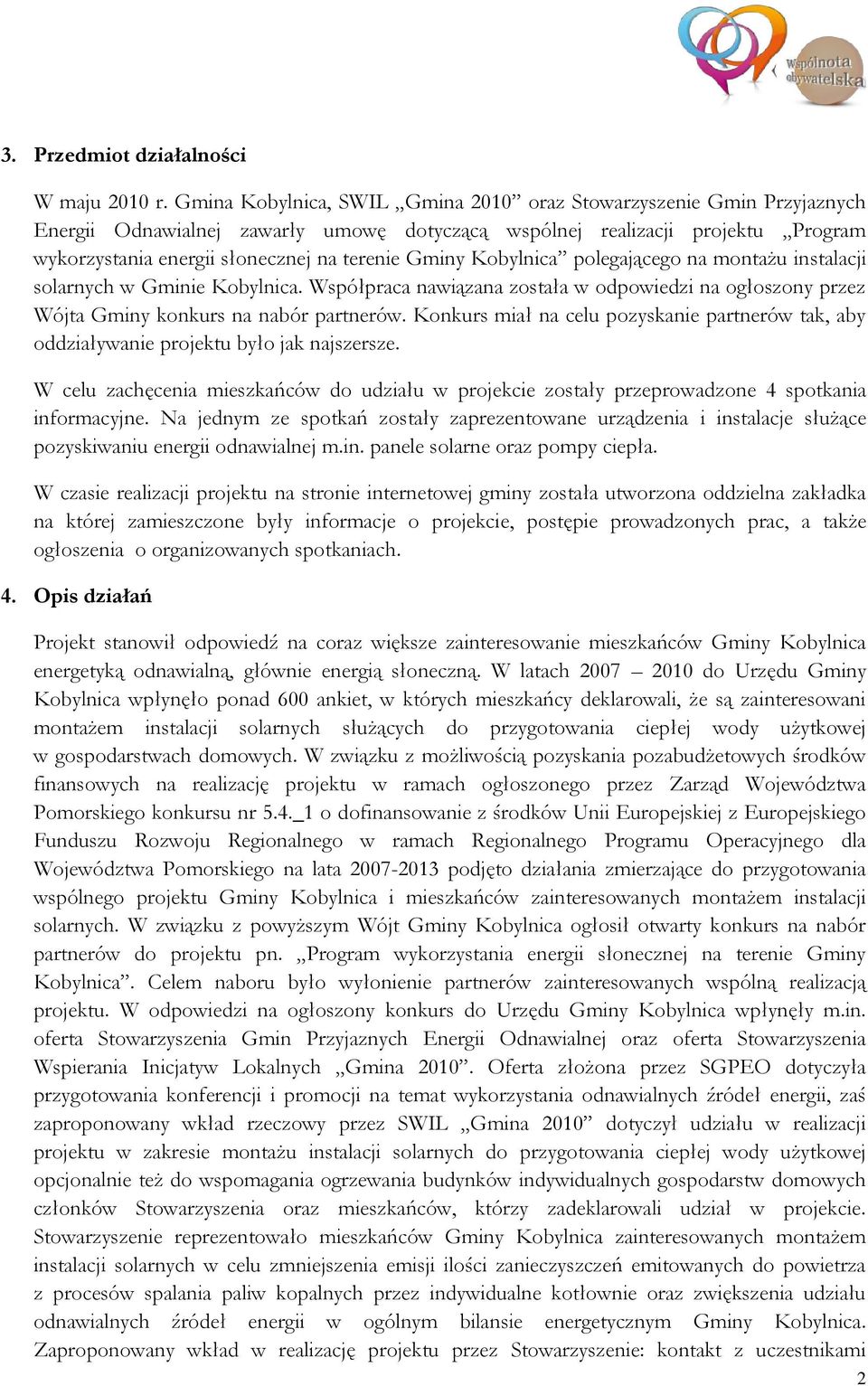 Gminy Kobylnica polegającego na montażu instalacji solarnych w Gminie Kobylnica. Współpraca nawiązana została w odpowiedzi na ogłoszony przez Wójta Gminy konkurs na nabór partnerów.